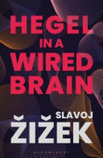 Hegel in a wired brain / Slavoj Žižek.