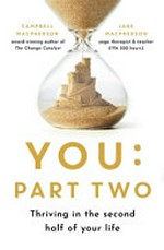 You: part two : thriving in the second half of your life / by Campbell Macpherson and Jane Macpherson.
