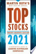 Top stocks 2021 : a sharebuyer's guide to leading Australian companies / Martin Roth.