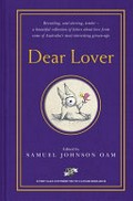 Dear lover / edited by Samuel Johnson OAM ; illustrated by Shaun Tan.