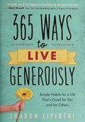 365 ways to live generously : simple habits for a life that's good for you and for others / Sharon Lipinski.