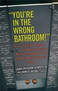 "You're in the wrong bathroom!" : and 20 other myths and misconceptions about transgender and gender- nonconforming people / Laura Erickson-Schroth, MD, Laura A. Jacobs, LCSW-R.