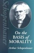 On the basis of morality / Arthur Schopenhauer ; [translation, E.F.J. Payne ; introduction, David E. Cartwright].