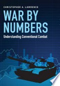 War by numbers : understanding conventional combat / Christopher A. Lawrence.