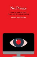 Net privacy : how we can be free in an age of surveillance / Sacha Molitorisz.