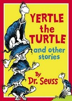 Yertle the turtle and other stories / by Dr. Seuss.