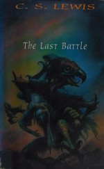 The last battle / C.S. Lewis ; illustrated by Pauline Baynes.