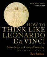 How to think like Leonardo da Vinci : seven steps to every day genius / Michael Gelb.