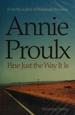 Fine just the way it is / Annie Proulx.
