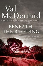 Beneath the bleeding: Tony hill & carol jordan series, book 5. Val Mcdermid.