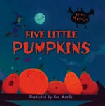 Five little pumpkins / illustrated by Ben Mantle.