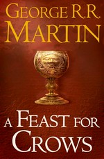 A feast for crows: A song of ice and fire series, book 4. George R.R. Martin.