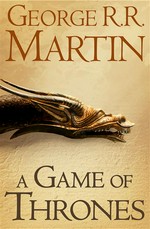 A game of thrones: A song of ice and fire series, book 1. George R.R. Martin.