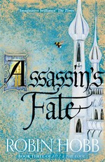 Assassin's fate: Fitz and the fool series, book 3. Robin Hobb.