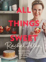 All things sweet : 100 deliciously sweet recipes for every occasion / Rachel Allen.