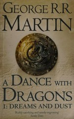 A dance with dragons. George R.R. Martin. Part one, Dreams and dust /
