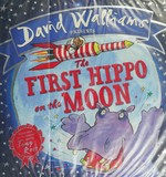 The first hippo on the Moon / David Walliams presents ; illustrated by Tony Ross.