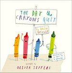 The day the crayons quit / by Drew Daywalt ; pictures by Oliver Jeffers.