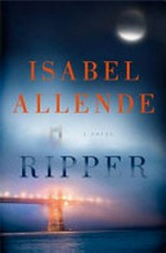 Ripper : a novel /​ Isabel Allende ; translated from the Spanish by Oliver Bock and Frank Wynne.