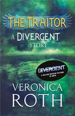 The traitor: A divergent story. Veronica Roth.
