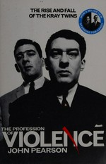 The profession of violence : the rise and fall of the Kray twins / John Pearson.