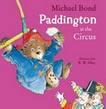 Paddington at the circus / Michael Bond ; illustrated by R. W. Alley.