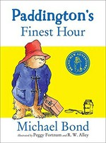 Paddington's finest hour / Michael Bond ; illustrated by [Peggy Fortnum and] R.W. Alley.