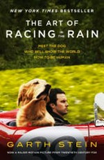The art of racing in the rain : meet the dog who will show the world how to be human / Garth Stein.