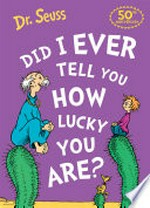 Did i ever tell you how lucky you are? Dr. Seuss.