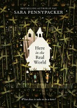 Here in the real world / Sara Pennypacker.