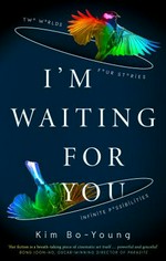 I'm waiting for you : and other stories / Kim Bo-Young ; translated by Sophie Bowman and Sung Ryu.