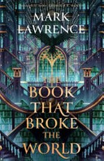 The book that broke the world / Mark Lawrence.