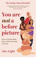 You are not a before picture / Alex Light.