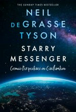 Starry messenger : cosmic perspectives on civilisation / Neil deGrasse Tyson.