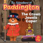 The Adventures of Paddington: The Crown Jewels Caper / No Author Supplied.
