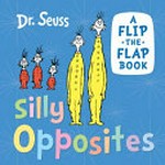 Silly opposites : a flip-the-flap book / Dr. Seuss.