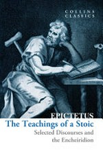 The teachings of a stoic : selected discourses and the encheiridion / Epictetus.
