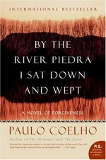 By the river Piedra I sat down and wept : a novel of forgiveness / Paulo Coelho ; translated by Alan R. Clarke.