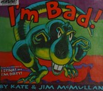 I'm bad! / by Kate & Jim McMullan.