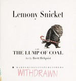 The lump of coal / Lemony Snicket ; art by Brett Helquist.