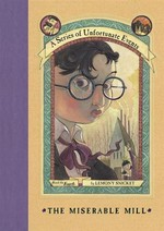 The miserable mill: A series of unfortunate events, book 4. Lemony Snicket.