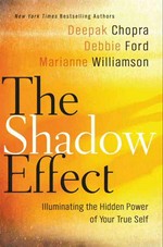 The shadow effect: Illuminating the hidden power of your true self. Deepak Chopra.