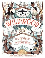 Wildwood : the Wildwood chronicles, book I / Colin Meloy ; illustrations by Carson Ellis.