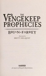 The Vengekeep prophecies / Brian Farrey ; illustrated by Brett Helquist.