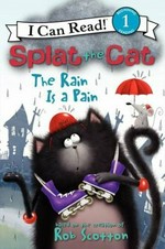 Splat the Cat : the rain is a pain / cover art by Rob Scotton ; text by Amy Hsu Lin ; interior illustrations by Robert Eberz.