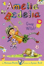 Amelia bedelia goes wild! Amelia bedelia chapter book series, book 4. Herman Parish.