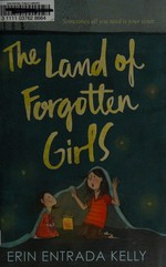 The land of forgotten girls / Erin Entrada Kelly.
