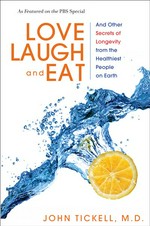 Love, laugh, and eat: And other secrets of longevity from the healthiest people on earth. John Tickell.