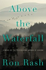 Above the waterfall : a novel / Ron Rash.