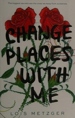 Change places with me / Lois Metzger.
